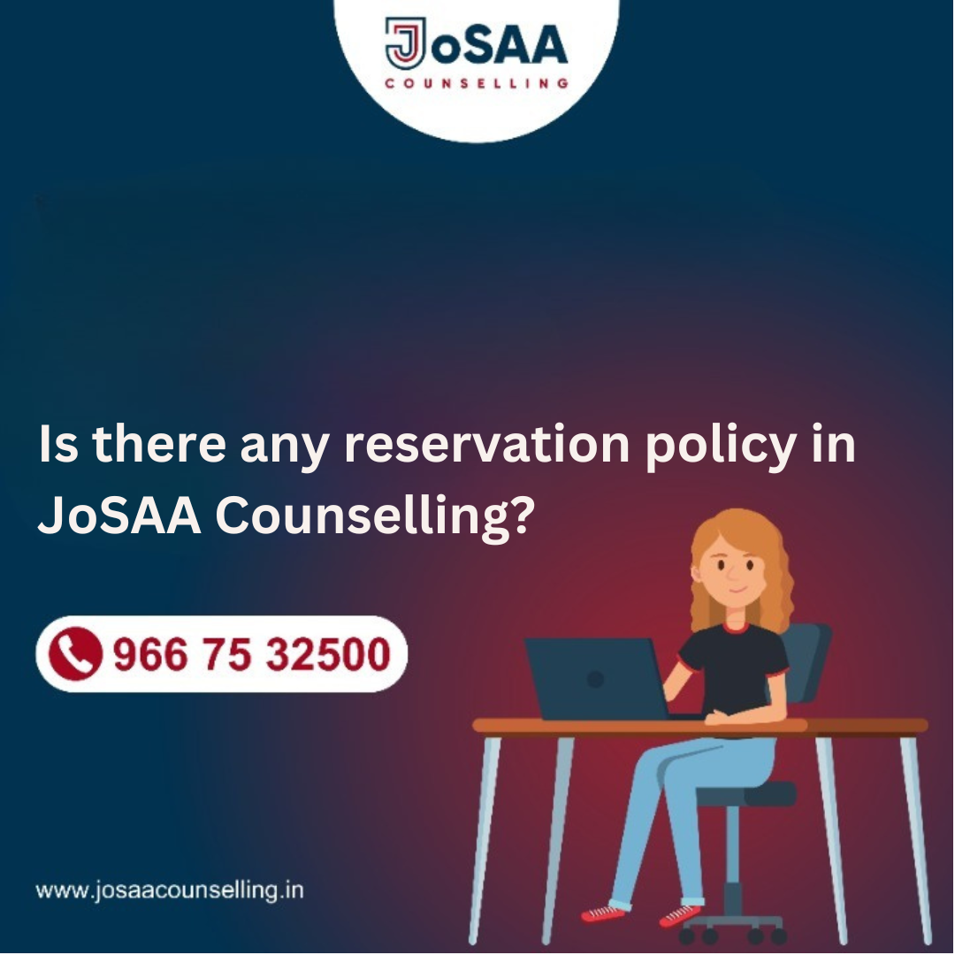Is there any reservation policy in JoSAA Counselling?