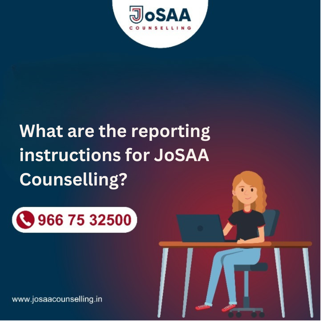 What are the reporting instructions for JoSAA Counselling?