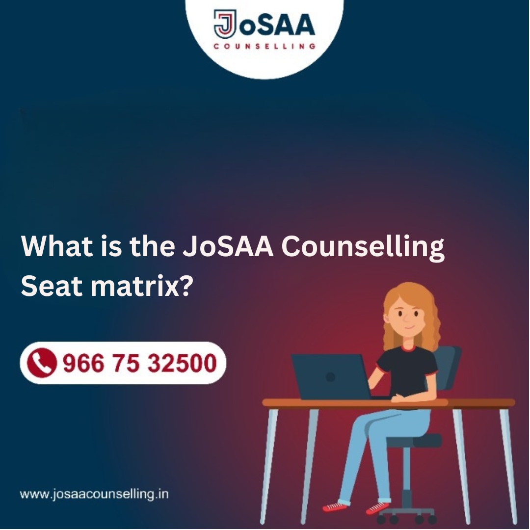 What is the JoSAA Counselling seat matrix?